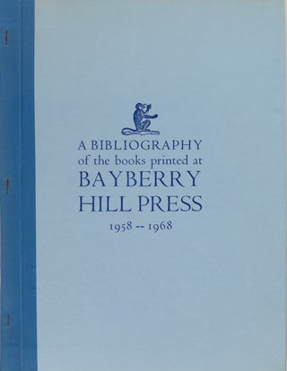 Item #11630 A Bibliography of the Books printed at Bayberry Hill Press 1958-1968. Foster Macy...