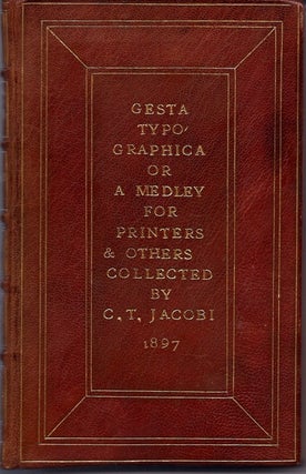 Item #15891 Gesta Typographica, Or A Medley for Printers and Others. Chas. T. Jacobi