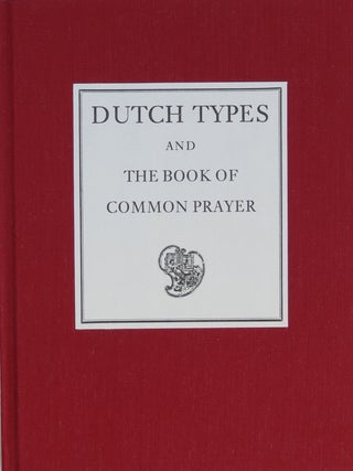 Item #18717 Dutch Types Used in the English Book of Common Prayer 1911-1930. Steven G. Heaver